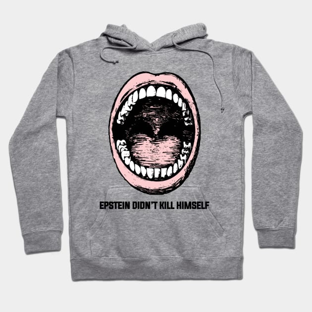 Epstein Series: Epstein didn't kill himself (mouth) Hoodie by Jarecrow 